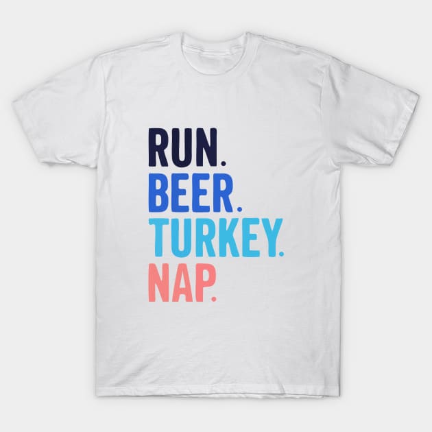 Run Beer Turkey Nap Thanksgiving Gift T-Shirt by by fend